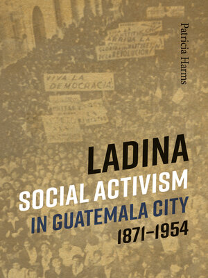 cover image of Ladina Social Activism in Guatemala City, 1871-1954